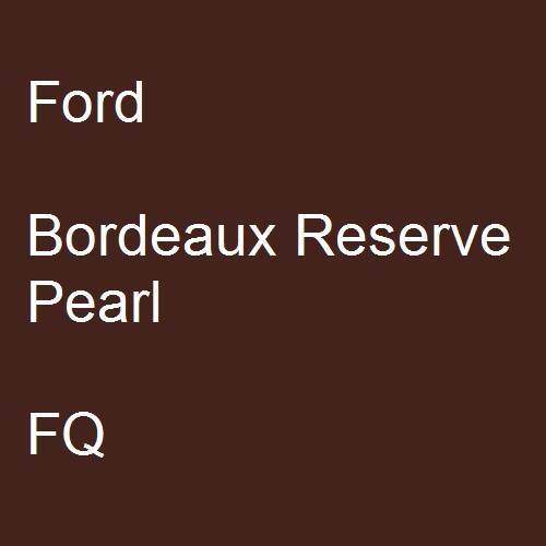 Ford, Bordeaux Reserve Pearl, FQ.